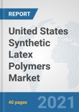 United States Synthetic Latex Polymers Market: Prospects, Trends Analysis, Market Size and Forecasts up to 2027- Product Image