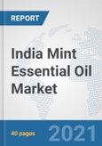 India Mint Essential Oil Market: Prospects, Trends Analysis, Market Size and Forecasts up to 2027- Product Image