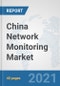China Network Monitoring Market: Prospects, Trends Analysis, Market Size and Forecasts up to 2027 - Product Thumbnail Image