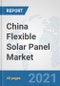 China Flexible Solar Panel Market: Prospects, Trends Analysis, Market Size and Forecasts up to 2027 - Product Thumbnail Image