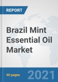 Brazil Mint Essential Oil Market: Prospects, Trends Analysis, Market Size and Forecasts up to 2027- Product Image
