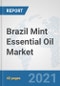 Brazil Mint Essential Oil Market: Prospects, Trends Analysis, Market Size and Forecasts up to 2027 - Product Thumbnail Image