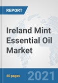 Ireland Mint Essential Oil Market: Prospects, Trends Analysis, Market Size and Forecasts up to 2027- Product Image
