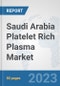 Saudi Arabia Platelet Rich Plasma Market: Prospects, Trends Analysis, Market Size and Forecasts up to 2030 - Product Image