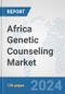 Africa Genetic Counseling Market: Prospects, Trends Analysis, Market Size and Forecasts up to 2030 - Product Thumbnail Image