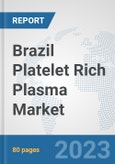 Brazil Platelet Rich Plasma Market: Prospects, Trends Analysis, Market Size and Forecasts up to 2030- Product Image