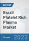 Brazil Platelet Rich Plasma Market: Prospects, Trends Analysis, Market Size and Forecasts up to 2030 - Product Image