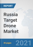 Russia Target Drone Market: Prospects, Trends Analysis, Market Size and Forecasts up to 2027- Product Image