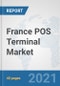 France POS Terminal Market: Prospects, Trends Analysis, Market Size and Forecasts up to 2027 - Product Thumbnail Image