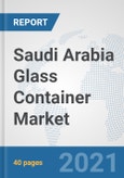 Saudi Arabia Glass Container Market: Prospects, Trends Analysis, Market Size and Forecasts up to 2027- Product Image