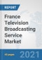 France Television Broadcasting Service Market: Prospects, Trends Analysis, Market Size and Forecasts up to 2027 - Product Thumbnail Image