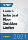 France Industrial Floor Scrubber Market: Prospects, Trends Analysis, Market Size and Forecasts up to 2027- Product Image