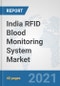 India RFID Blood Monitoring System Market: Prospects, Trends Analysis, Market Size and Forecasts up to 2027 - Product Thumbnail Image