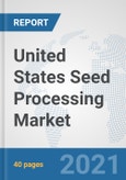 United States Seed Processing Market: Prospects, Trends Analysis, Market Size and Forecasts up to 2027- Product Image