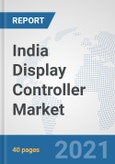 India Display Controller Market: Prospects, Trends Analysis, Market Size and Forecasts up to 2027- Product Image
