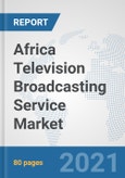 Africa Television Broadcasting Service Market: Prospects, Trends Analysis, Market Size and Forecasts up to 2027- Product Image