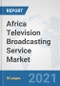 Africa Television Broadcasting Service Market: Prospects, Trends Analysis, Market Size and Forecasts up to 2027 - Product Thumbnail Image