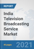 India Television Broadcasting Service Market: Prospects, Trends Analysis, Market Size and Forecasts up to 2027- Product Image