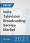 India Television Broadcasting Service Market: Prospects, Trends Analysis, Market Size and Forecasts up to 2027 - Product Thumbnail Image