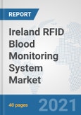 Ireland RFID Blood Monitoring System Market: Prospects, Trends Analysis, Market Size and Forecasts up to 2027- Product Image