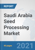 Saudi Arabia Seed Processing Market: Prospects, Trends Analysis, Market Size and Forecasts up to 2027- Product Image