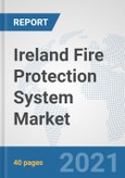 Ireland Fire Protection System Market: Prospects, Trends Analysis, Market Size and Forecasts up to 2027- Product Image