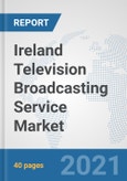 Ireland Television Broadcasting Service Market: Prospects, Trends Analysis, Market Size and Forecasts up to 2027- Product Image