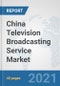 China Television Broadcasting Service Market: Prospects, Trends Analysis, Market Size and Forecasts up to 2027 - Product Thumbnail Image