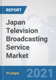 Japan Television Broadcasting Service Market: Prospects, Trends Analysis, Market Size and Forecasts up to 2027- Product Image