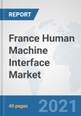 France Human Machine Interface Market: Prospects, Trends Analysis, Market Size and Forecasts up to 2027- Product Image