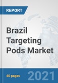 Brazil Targeting Pods Market: Prospects, Trends Analysis, Market Size and Forecasts up to 2027- Product Image