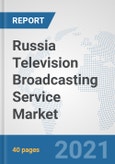Russia Television Broadcasting Service Market: Prospects, Trends Analysis, Market Size and Forecasts up to 2027- Product Image