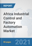 Africa Industrial Control and Factory Automation Market: Prospects, Trends Analysis, Market Size and Forecasts up to 2027- Product Image
