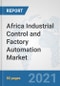 Africa Industrial Control and Factory Automation Market: Prospects, Trends Analysis, Market Size and Forecasts up to 2027 - Product Thumbnail Image