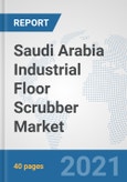 Saudi Arabia Industrial Floor Scrubber Market: Prospects, Trends Analysis, Market Size and Forecasts up to 2027- Product Image