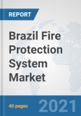 Brazil Fire Protection System Market: Prospects, Trends Analysis, Market Size and Forecasts up to 2027- Product Image