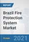 Brazil Fire Protection System Market: Prospects, Trends Analysis, Market Size and Forecasts up to 2027 - Product Thumbnail Image