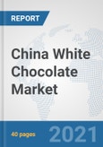 China White Chocolate Market: Prospects, Trends Analysis, Market Size and Forecasts up to 2027- Product Image