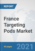 France Targeting Pods Market: Prospects, Trends Analysis, Market Size and Forecasts up to 2027- Product Image