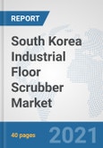 South Korea Industrial Floor Scrubber Market: Prospects, Trends Analysis, Market Size and Forecasts up to 2027- Product Image