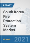 South Korea Fire Protection System Market: Prospects, Trends Analysis, Market Size and Forecasts up to 2027- Product Image