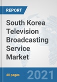 South Korea Television Broadcasting Service Market: Prospects, Trends Analysis, Market Size and Forecasts up to 2027- Product Image