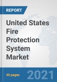 United States Fire Protection System Market: Prospects, Trends Analysis, Market Size and Forecasts up to 2027- Product Image