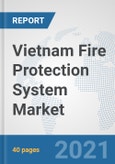 Vietnam Fire Protection System Market: Prospects, Trends Analysis, Market Size and Forecasts up to 2027- Product Image