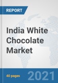India White Chocolate Market: Prospects, Trends Analysis, Market Size and Forecasts up to 2027- Product Image