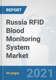 Russia RFID Blood Monitoring System Market: Prospects, Trends Analysis, Market Size and Forecasts up to 2027- Product Image