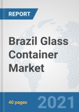 Brazil Glass Container Market: Prospects, Trends Analysis, Market Size and Forecasts up to 2027- Product Image