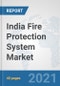 India Fire Protection System Market: Prospects, Trends Analysis, Market Size and Forecasts up to 2027 - Product Thumbnail Image