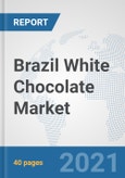 Brazil White Chocolate Market: Prospects, Trends Analysis, Market Size and Forecasts up to 2027- Product Image