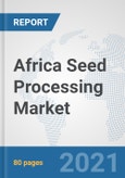 Africa Seed Processing Market: Prospects, Trends Analysis, Market Size and Forecasts up to 2027- Product Image